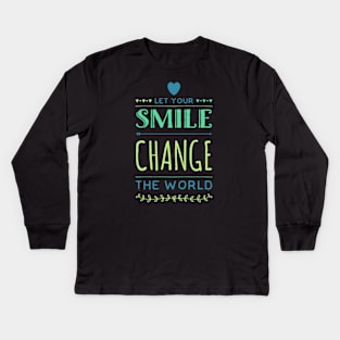 Let your smile change the world Kids Long Sleeve T-Shirt